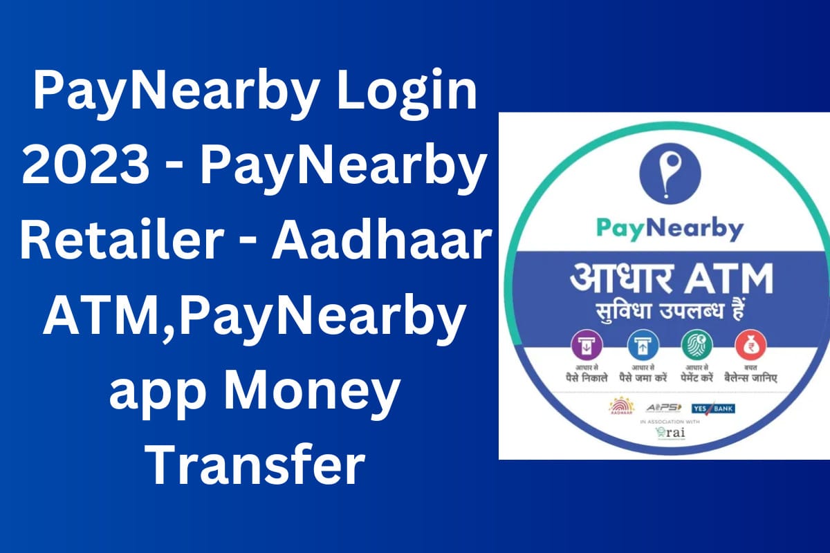 PayNearby Login 2023 - PayNearby Retailer - Aadhaar ATM,PayNearby app Money Transfer