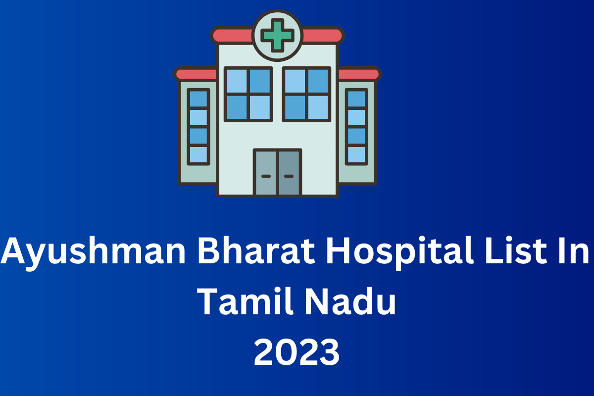 Ayushman Bharat Hospital List In Tamil Nadu 2023 Latest Update 